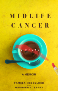 Midlife Cancer Crisis A Memoir